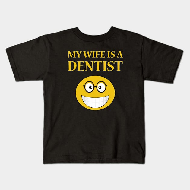 My Wife Is A Dentist Kids T-Shirt by JevLavigne